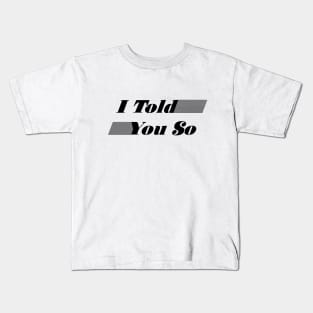 I Told You So Kids T-Shirt